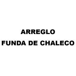 ARREGLO FUNDA DE CHALECO